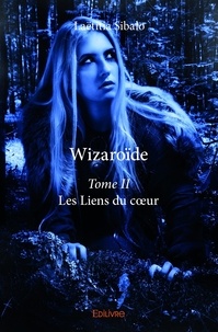 Laëtitia Sibalo - Wizaroïde 2 : Wizaroïde - Les Liens du cœur.