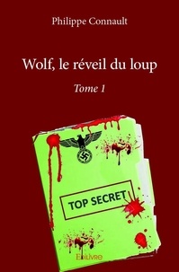 Philippe Connault - Wolf, le réveil du loup 1 : Wolf, le réveil du loup – - Tome 1.