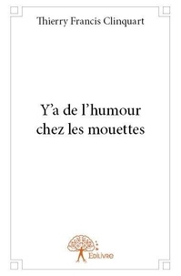 Thierry francis Clinquart - Y’a de l’humour chez les mouettes.