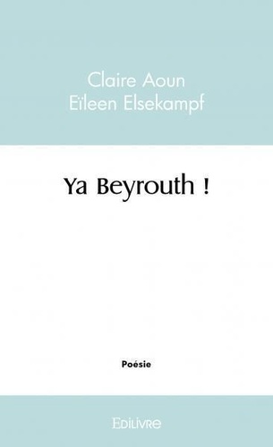 Aoun eïleen elsekampf claire Claire - Ya beyrouth !.