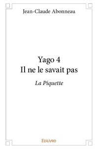 Jean-claude Abonneau - Yago 4 : Yago 4 il ne le savait pas - La Piquette.