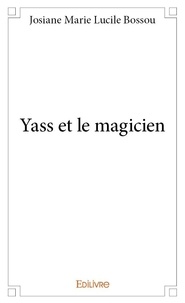 Josiane marie lucile Bossou - Yass et le magicien.