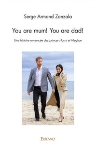 Serge Armand Zanzala - You are mum! you are dad! - Une histoire romancée des princes Harry et Meghan.