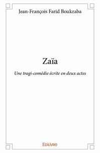 Jean-François Farid Boukraba - Zaïa - Une tragi-comédie écrite en deux actes.
