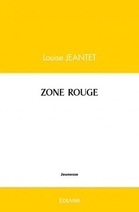 Louise Jeantet - Zone rouge.