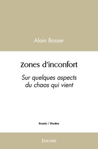 Alain Bosser - Zones d'inconfort - Sur quelques aspects du chaos qui vient.