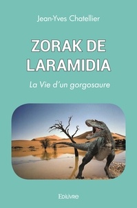 Jean-yves Chatellier - Zorak de laramidia - La Vie d'un gorgosaure.