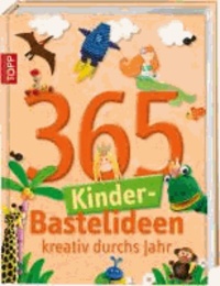 365 Kinder-Bastelideen - Kreativ durchs Jahr.