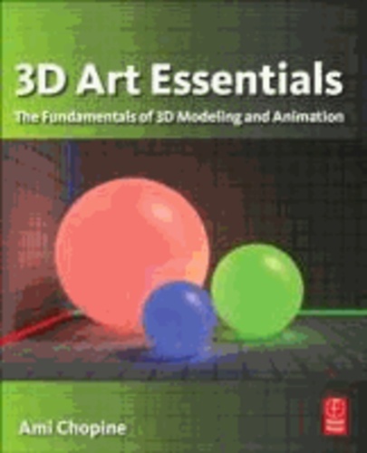 3D Art Essentials - The Fundamentals of 3D Modeling and Animation.