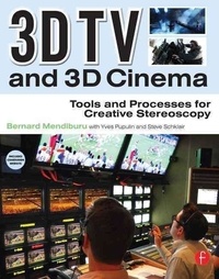 3D TV and 3D Cinema - Tools and Processes for Creative Stereoscopy.