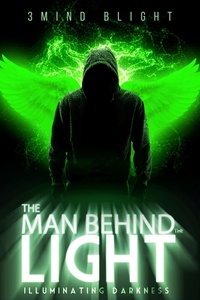  3Mind Blight - The Man Behind The Light: Illuminating Darkness - The Man Behind The Light, #1.