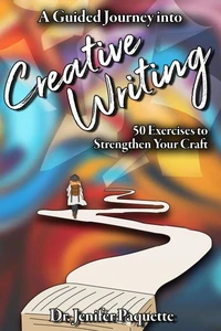 A Guided Journey into Creative Writing: 50 Exercises to Strengthen Your Craft