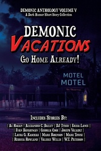  4 Horsemen Publications - Demonic Vacations: Go Back Home Already - Demonic Anthology Collection, #5.