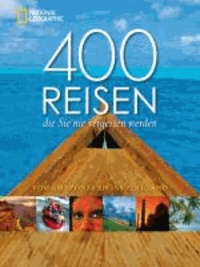 400 Reisen, die Sie nie vergessen werden - Vom Amazonas bis ins Zululand.