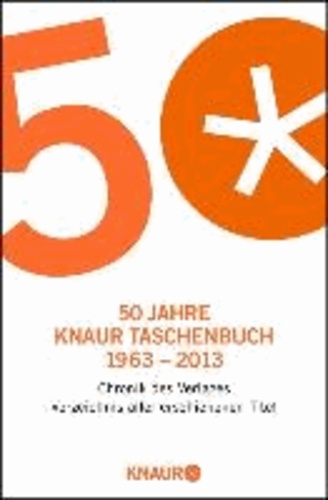 50 Jahre Knaur Taschenbuch 1963 - 2013 - Chronik des Verlages. Verzeichnis aller erschienenen Titel.