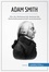 Wirtschaftswissen  Adam Smith. Wie Der Wohlstand der Nationen die Wirtschaftswissenschaft revolutionierte