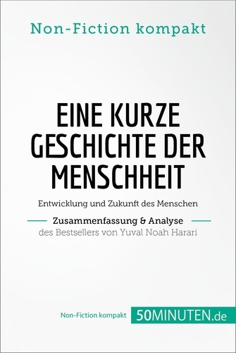 Non-Fiction kompakt  Eine kurze Geschichte der Menschheit. Zusammenfassung & Analyse des Bestsellers von Yuval Noah Harari. Entwicklung und Zukunft des Menschen