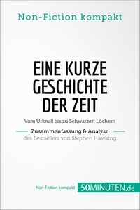 50Minuten.de - Non-Fiction kompakt  : Eine kurze Geschichte der Zeit. Zusammenfassung & Analyse des Bestsellers von Stephen Hawking - Vom Urknall bis zu Schwarzen Löchern.