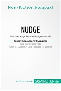  50Minuten.de - Non-Fiction kompakt  : Nudge von Cass R. Sunstein und Richard H. Thaler (Zusammenfassung & Analyse) - Wie man kluge Entscheidungen anstößt.