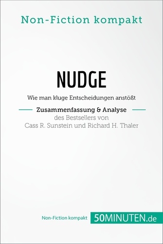 Non-Fiction kompakt  Nudge von Cass R. Sunstein und Richard H. Thaler (Zusammenfassung & Analyse). Wie man kluge Entscheidungen anstößt