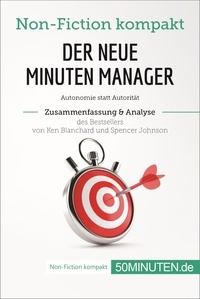  50Minuten - Non-Fiction kompakt  : Der neue Minuten Manager. Zusammenfassung & Analyse des Bestsellers von Ken Blanchard und Spencer Johnson - Autonomie statt Autorität.
