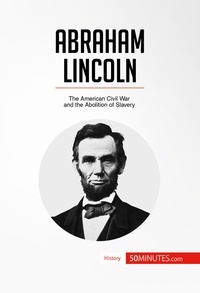  50Minutes - History  : Abraham Lincoln - The American Civil War and the Abolition of Slavery.
