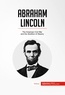  50Minutes - History  : Abraham Lincoln - The American Civil War and the Abolition of Slavery.