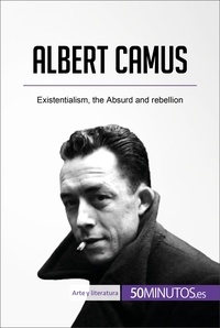  50Minutes - Art &amp; Literature  : Albert Camus - Existentialism, the Absurd and rebellion.