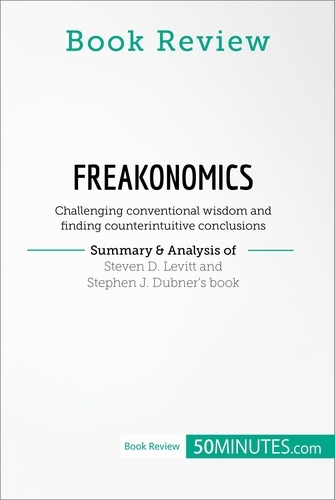Book Review  Book Review: Freakonomics by Steven D. Levitt and Stephen J. Dubner. Challenging conventional wisdom and finding counterintuitive conclusions