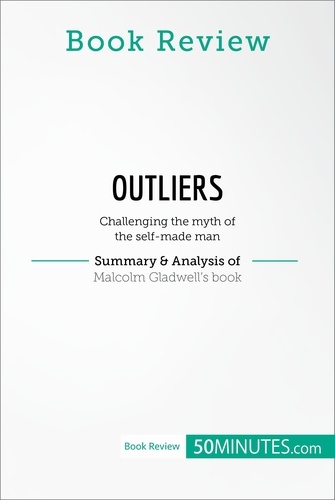 Book Review  Book Review: Outliers by Malcolm Gladwell. Challenging the myth of the self-made man