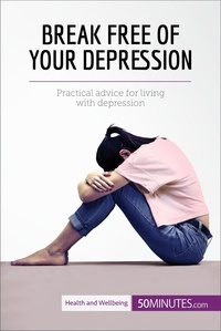  50Minutes - Health &amp; Wellbeing  : Break Free of Your Depression - Practical advice for living with depression.