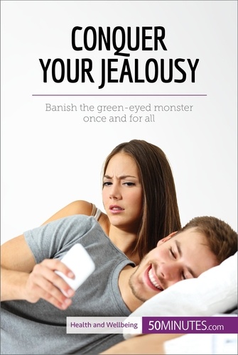 Health &amp; Wellbeing  Conquer Your Jealousy. Banish the green-eyed monster once and for all