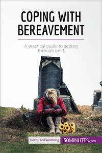  50Minutes - Health &amp; Wellbeing  : Coping with Bereavement - A practical guide to getting through grief.