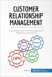  50Minutes - Management &amp; Marketing  : Customer Relationship Management - A powerful tool for attracting and retaining customers.