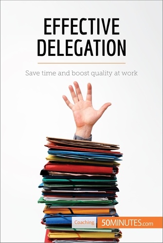 Coaching  Effective Delegation. Save time and boost quality at work