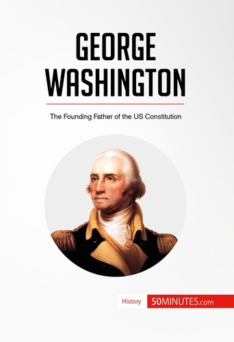 History  George Washington. The Founding Father of the US Constitution