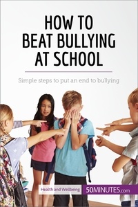  50Minutes - Health &amp; Wellbeing  : How to Beat Bullying at School - Simple steps to put an end to bullying.