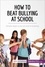 Health &amp; Wellbeing  How to Beat Bullying at School. Simple steps to put an end to bullying