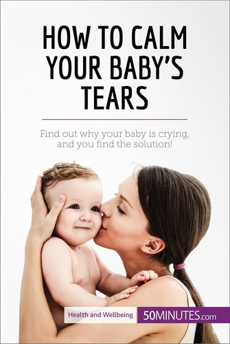 Health &amp; Wellbeing  How to Calm Your Baby's Tears. Find out why your baby is crying, and you find the solution!