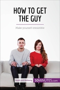  50Minutes - Health &amp; Wellbeing  : How to Get the Guy - Make yourself irresistible.