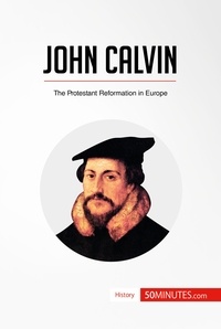  50Minutes - History  : John Calvin - The Protestant Reformation in Europe.