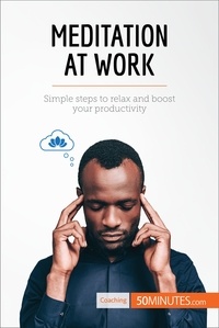  50Minutes - Coaching  : Meditation at Work - Simple steps to relax and boost your productivity.