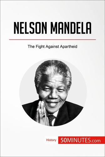 History  Nelson Mandela. The Fight Against Apartheid