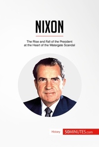  50Minutes - History  : Nixon - The Rise and Fall of the President at the Heart of the Watergate Scandal.