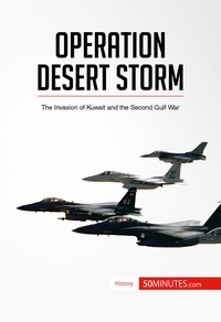  50Minutes - History  : Operation Desert Storm - The Invasion of Kuwait and the Second Gulf War.