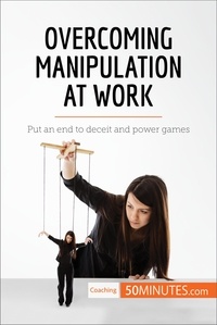  50Minutes - Coaching  : Overcoming Manipulation at Work - Put an end to deceit and power games.
