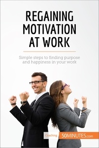 50Minutes - Coaching  : Regaining Motivation at Work - Simple steps to finding purpose and happiness in your work.