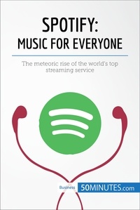  50MINUTES - Spotify, Music for Everyone - The meteoric rise of the world’s top streaming service.