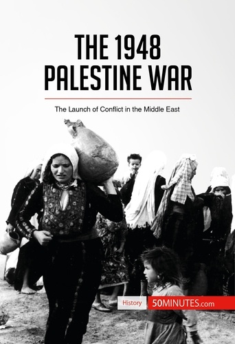 History  The 1948 Palestine War. The Launch of Conflict in the Middle East