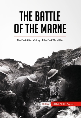 History  The Battle of the Marne. The First Allied Victory of the First World War